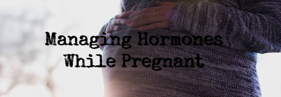 Post image of Managing Hormones While Pregnant