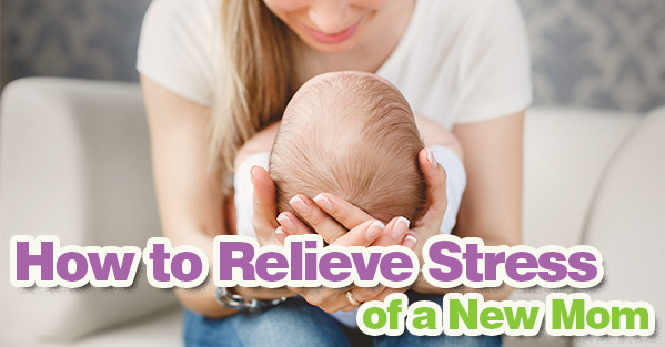 How to Relieve Stress of a New Mom